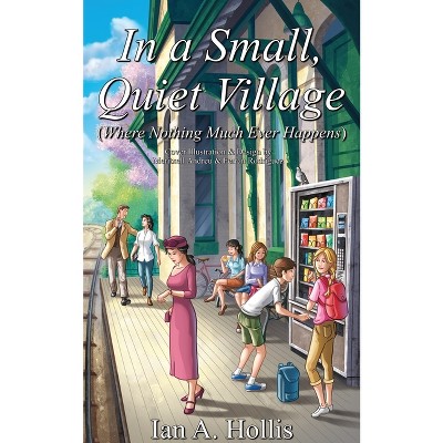 In a Small, Quiet Village (Where Nothing Much Ever Happens) - (The Cities and Villages Saga) Large Print by  Ian A Hollis (Paperback)