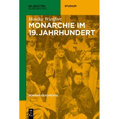 Monarchie im 19. Jahrhundert - (De Gruyter Studium) by  Monika Wienfort (Paperback)