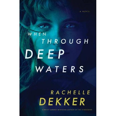 When Through Deep Waters - by  Rachelle Dekker (Paperback)