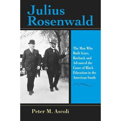 Julius Rosenwald - (Philanthropic and Nonprofit Studies) by  Peter M Ascoli (Paperback)