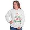Christmas Is It Too Late To Be Good Sweatshirt for Men or Women Brisco Brands - 2 of 4
