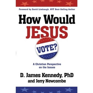 How Would Jesus Vote - by  D James Kennedy & Jerry Newcombe (Paperback) - 1 of 1