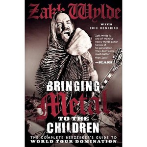 Bringing Metal to the Children - by  Zakk Wylde & Eric Hendrikx (Paperback) - 1 of 1