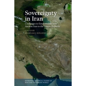 Sovereignty in Iran - (Edinburgh Historical Studies of Iran and the Persian World) by  Shabnam J Holliday (Hardcover) - 1 of 1