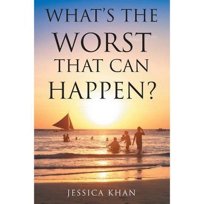 What's the Worst That Can Happen? - by  Jessica Khan (Paperback)