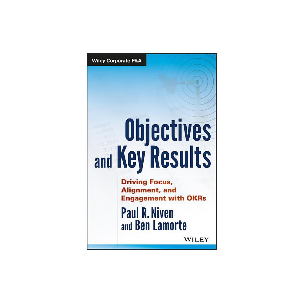 Objectives and Key Results - (Wiley Corporate F&a) by Paul R Niven & Ben Lamorte (Hardcover)