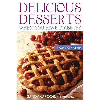 Delicious Desserts When You Have Diabetes - by  Sandra Kapoor & Sandy Kapoor (Paperback)