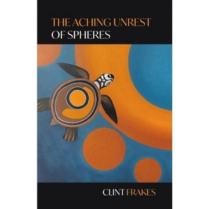 The Aching Unrest of Spheres - by  Clint Frakes (Paperback) - 1 of 1