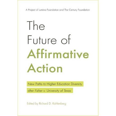 The Future of Affirmative Action - by  Richard D Kahlenberg (Paperback)