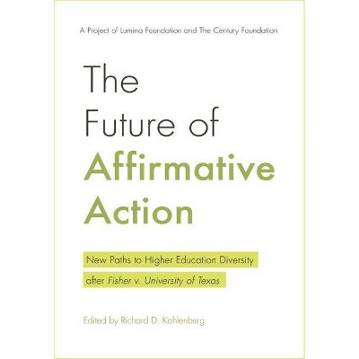 The Future of Affirmative Action - by  Richard D Kahlenberg (Paperback)