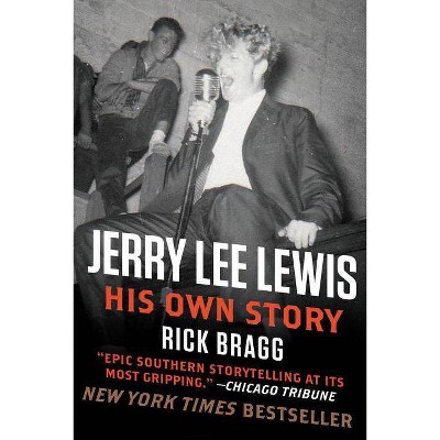 Jerry Lee Lewis: His Own Story - by  Rick Bragg (Paperback)