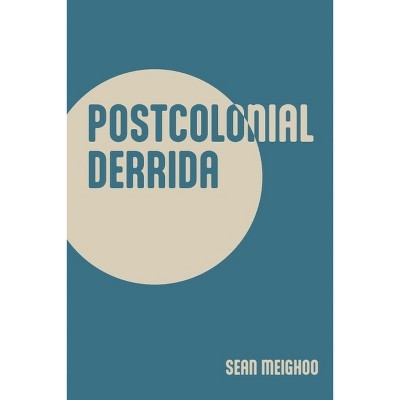 Postcolonial Derrida - by  Sean Meighoo (Hardcover)