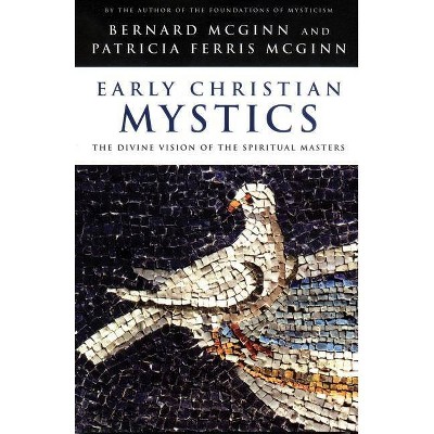 Early Christian Mystics - by  Bernard McGinn & Patricia Ferris McGinn (Paperback)