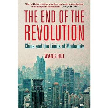 The End of the Revolution - by  Wang Hui (Paperback)