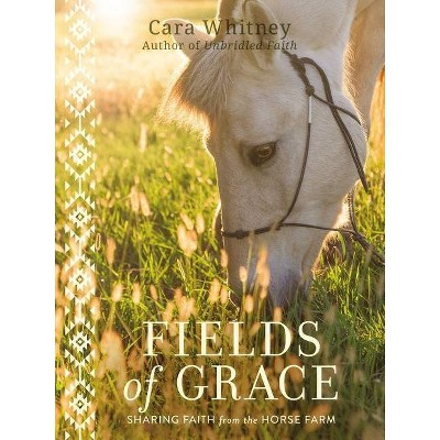 Fields of Grace - by  Cara Whitney (Hardcover)