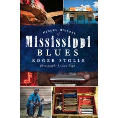 Hidden History of the Mississippi Blues - by  Roger Stolle (Paperback)