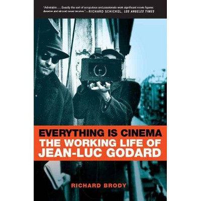 Everything Is Cinema - by  Richard Brody (Paperback)