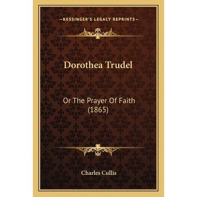 Dorothea Trudel - by  Charles Cullis (Paperback)