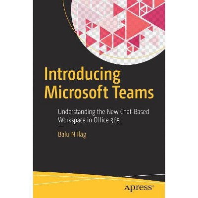 Introducing Microsoft Teams - by  Balu N Ilag (Paperback)