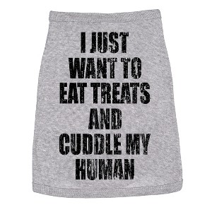 Dog Shirt I Just Want to Eat Treats and Cuddle My Human Clothes for Pet - Crazy Dog Dog Shirt - 1 of 4