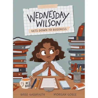 Wednesday Wilson Gets Down to Business - by  Bree Galbraith (Hardcover)