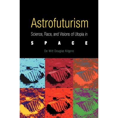 Astrofuturism - by  De Witt Douglas Kilgore (Paperback)