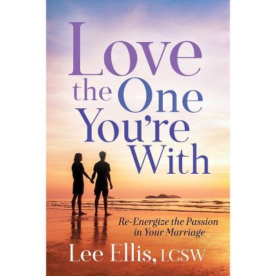 Love the One You're with - by  Lee Ellis (Paperback)