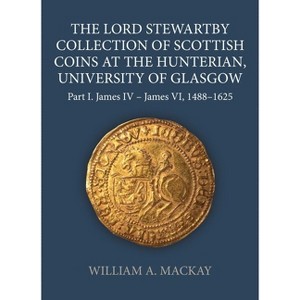 The Lord Stewartby Collection of Scottish Coins at the Hunterian, University of Glasgow - (Sylloge of Coins of the British Isles) (Hardcover) - 1 of 1