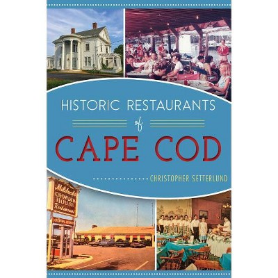 Historic Restaurants of Cape Cod - (American Palate) by  Christopher Setterlund (Paperback)