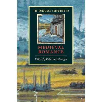  The Cambridge Companion to Medieval Romance - (Cambridge Companions to Literature) by  Roberta L Krueger (Paperback) 