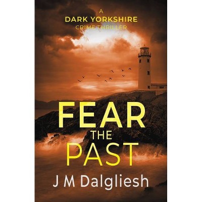 Fear the Past - (Dark Yorkshire) by  J M Dalgliesh (Paperback)