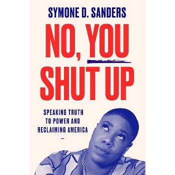 No, You Shut Up - by  Symone D Sanders (Paperback)