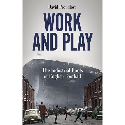 Work and Play - by  David Proudlove (Paperback)