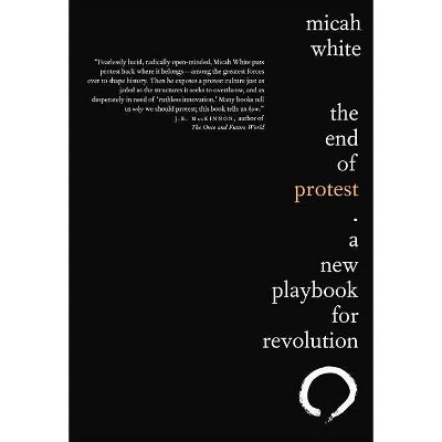 The End of Protest - by  Micah White (Paperback)