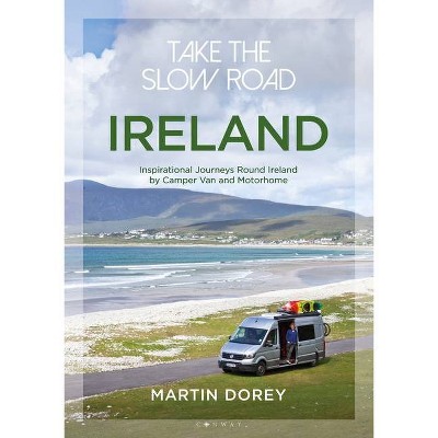 Take the Slow Road: Ireland - by  Martin Dorey (Paperback)