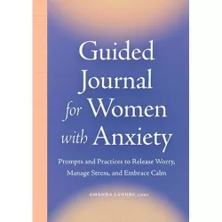 Guided Journal for Women with Anxiety - by  Amanda Landry (Paperback)