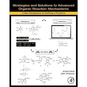 Strategies and Solutions to Advanced Organic Reaction Mechanisms - by  Andrei Hent & John Andraos (Paperback) - 1 of 1