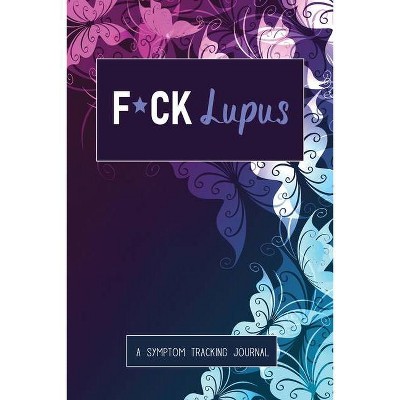 F*ck Lupus - by  Wellness Warrior Press (Paperback)