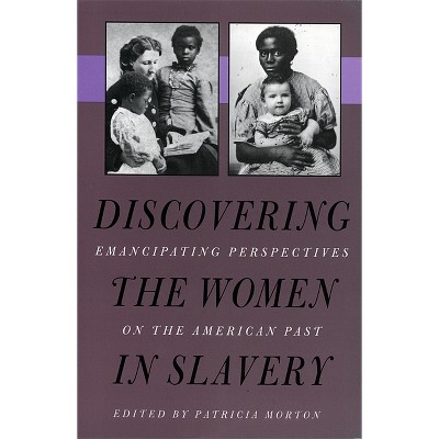 Discovering the Women in Slavery - by  Patricia Morton (Paperback)