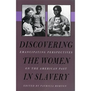 Discovering the Women in Slavery - by  Patricia Morton (Paperback) - 1 of 1