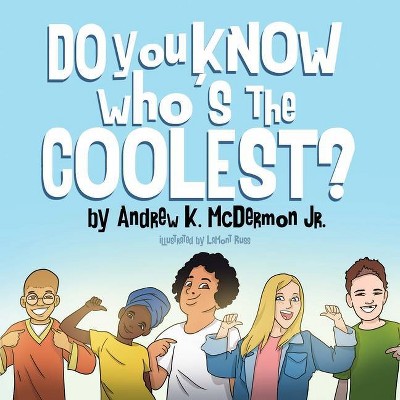 Do You Know Who's the Coolest - by  Andrew K McDermon & Lamont Russ (Paperback)