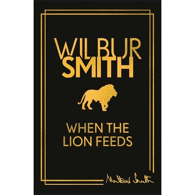When the Lion Feeds - (Courtney Series: The When the Lion Feeds Trilogy) by  Wilbur Smith (Hardcover)
