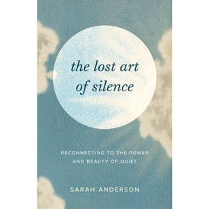The Lost Art of Silence - by  Sarah Anderson (Paperback) - 1 of 1