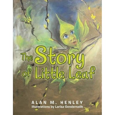 The Story of Little Leaf - by  Alan M Henley (Paperback)