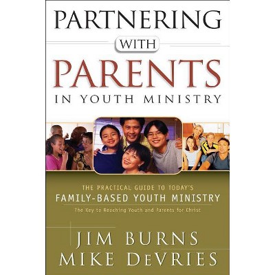 Partnering with Parents in Youth Ministry - by  Jim Burns & Mike DeVries (Paperback)