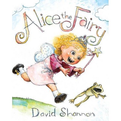 Alice the Fairy - by  David Shannon (Hardcover)