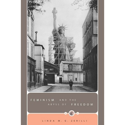 Feminism and the Abyss of Freedom - by  Linda M G Zerilli (Paperback)