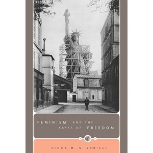 Feminism and the Abyss of Freedom - by  Linda M G Zerilli (Paperback) - 1 of 1