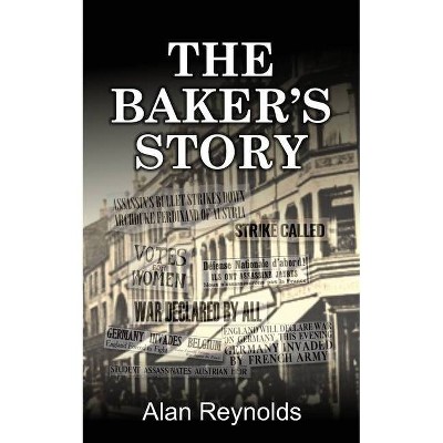 The Baker's Story - by  Alan Reynolds (Paperback)