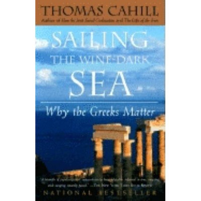 Sailing the Wine-Dark Sea - (Hinges of History) by  Thomas Cahill (Paperback)